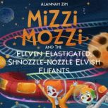 Mizzi Mozzi And The Eleven Elasticate..., Alannah Zim