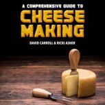 A Comprehensive Guide to  Cheese Maki..., David Carroll