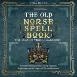 The Old Norse Spell Book The Saga of..., Alda Dagny