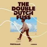 The Double Dutch Fuss, Phill Branch