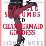 Lucille Succumbs to Chambermaid Goddess Lesbian BDSM Strap on Erotica, Sienna Hunt
