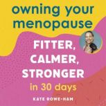 Owning Your Menopause Fitter, Calmer..., Kate RoweHam