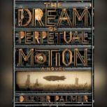 The Dream of Perpetual Motion, Dexter Palmer