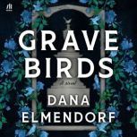 Grave Birds, Dana Elmendorf