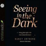 Seeing in the Dark, Nancy Ortberg