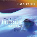 When the Impossible Happens, Stanislav Grof, MD
