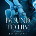 BOUND TO HIM - Episode 1, Em Brown