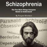 Schizophrenia The Five Main Things Everyone Needs to Understand, Dwayne Winstons