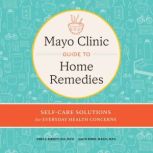 Mayo Clinic Guide to Home Remedies, Cindy A. Kermott