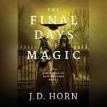 The Final Days of Magic, J. D. Horn