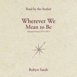 Wherever We Mean to Be, Robyn Sarah