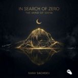 In Search of Zero The Mind of Shiva, Kanav Sachdev
