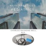 Best Practices Pediatrics, Charles Raymond Bell, M.D.