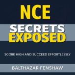 NCE Secrets Exposed Score High and S..., Balthazar Fenshaw