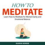 How to Meditate, Karin Korde