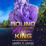 Bound to the Alien King, Lindsey R. Loucks