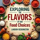 Exploring the Flavors of Our Food Cho..., Landon Reddington