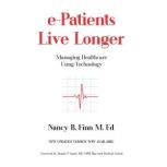 ePatients Live Longer Managing Heal..., Nancy B. Finn M. Ed