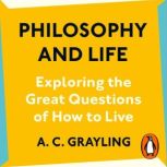 Philosophy and Life, A. C. Grayling