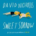 Sweet Sorrow The long-awaited new novel from the best-selling author of ONE DAY, David Nicholls