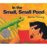 In the Small, Small Pond, Denise Fleming