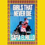 Girls That Never Die, Safia Elhillo