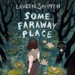 Some Faraway Place A Bright Sessions Novel, Lauren Shippen