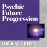 Psychic Future Progression, Dick Sutphen