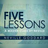 Five Lessons A Master Class by Neville, Neville Goddard