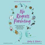 No Regrets Parenting, Updated and Exp..., Harley A. Rotbart