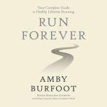 Run Forever Your Complete Guide to Healthy Lifetime Running, Amby Burfoot