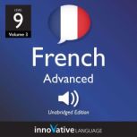 Learn French - Level 9: Advanced French, Volume 3 Lessons 1-25, Innovative Language Learning