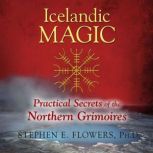 Icelandic Magic Practical Secrets of the Northern Grimoires, Stephen E. Flowers