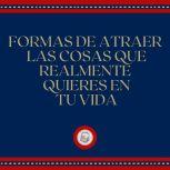 Formas de atraer las cosas que realme..., LIBROTEKA