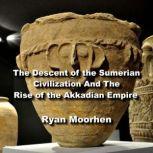 The Descent of the Sumerian Civilizat..., RYAN MOORHEN