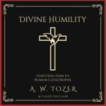 Divine Humility, A. W. Tozer