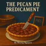 The Pecan Pie Predicament A Cozy Mys..., Hoang Nguyen