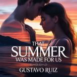 That summer was made for us, Gustavo Ruiz