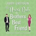 Id Never Date My Brothers Best Frie..., Abby  Greyson
