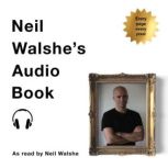 Neil Walshes Audio Book, Neil Walshe