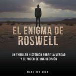 El enigma de Roswell. Un thriller his..., Mark Roy Adan