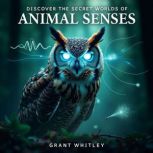 Discover the Secret Worlds of Animal ..., Grant Whitley