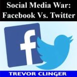 Social Media War Facebook Vs. Twitte..., Trevor Clinger