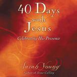 40 Days With Jesus Celebrating His Presence, Sarah Young