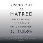 Rising Out of Hatred The Awakening of a Former White Nationalist, Eli Saslow