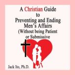 A Christian Guide to Preventing and E..., Jack Ito