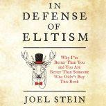 In Defense of Elitism Why I'm Better Than You and You're Better Than Someone Who Didn't Buy This Book, Joel Stein