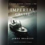 The Imperial Cruise A Secret History of Empire and War, James Bradley