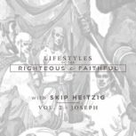 Joseph Lifestyles of the Righteous and Faithful, Vol. 2, Skip Heitzig