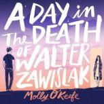 A Day In The Death of Walter Zawislak..., Molly OKeefe